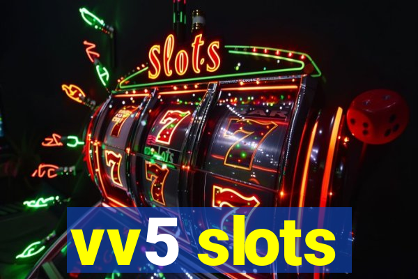 vv5 slots